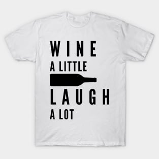 Wine A Little, Laugh A Lot. Funny Wine Lover Quote. T-Shirt